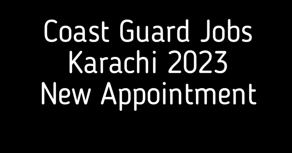 Coast Guard Jobs Karachi 2023 New Appointment